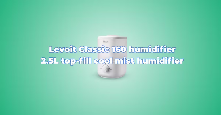 Levoit Classic 160 Humidifier Review (2.5L Top-Fill): Quiet Cool Mist for Bedrooms & Nurseries