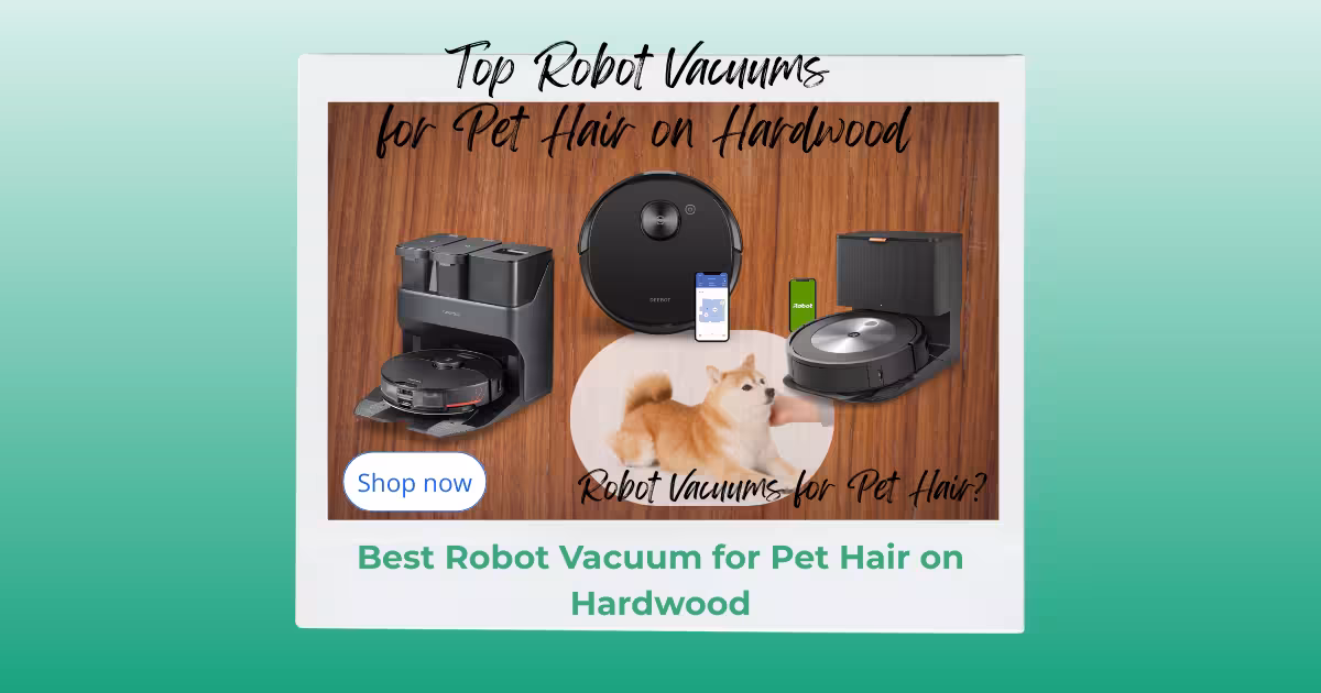 Best Robot Vacuum for Pet Hair on Hardwood