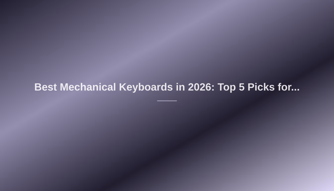 Best Mechanical Keyboards in 2026: Top 5 Picks for Your Setup