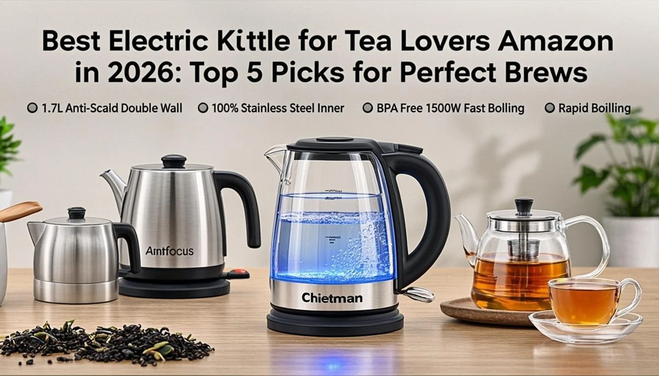 Best Electric Kettle for Tea Lovers Amazon in 2026: Top 5 Picks for Perfect Brews