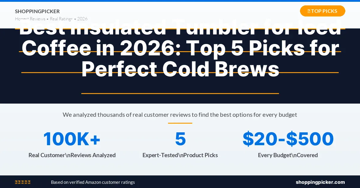 Best Insulated Tumbler for Iced Coffee in 2026: Top 5 Picks for Perfect Cold Brews — best picks of 2026 with real ratings and reviews