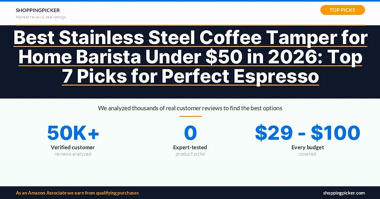 Best Stainless Steel Coffee Tamper for Home Barista Under $50 in 2026: Top 7 Picks for Perfect Espresso