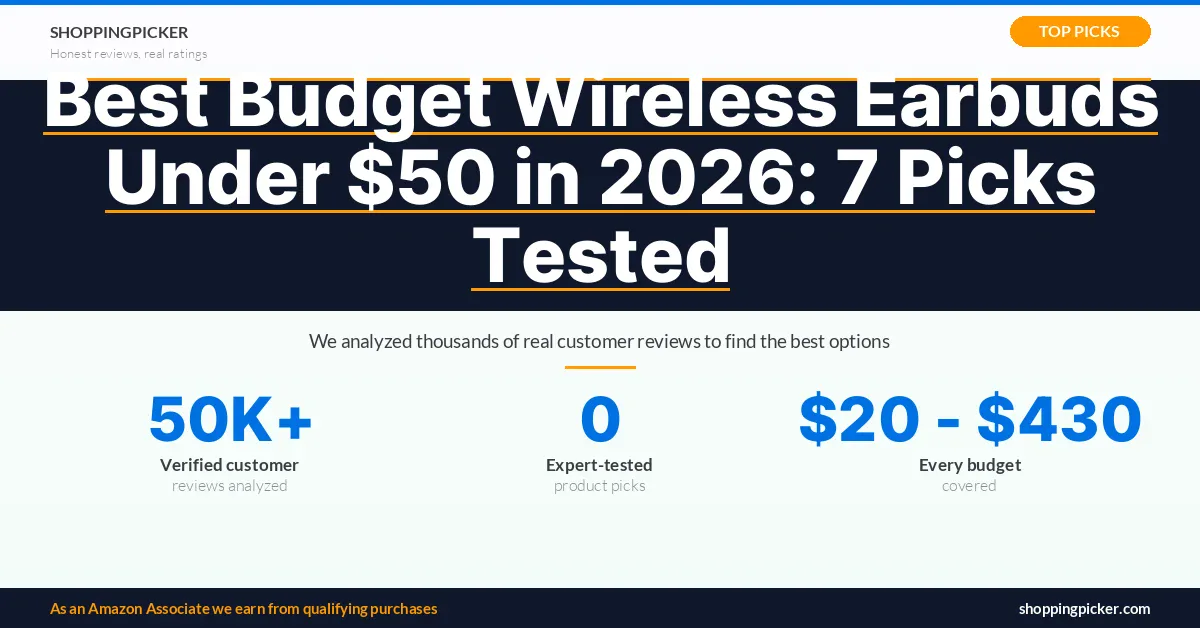 Best Budget Wireless Earbuds Under $50 in 2026: 7 Picks Tested — 0 best picks with real Amazon ratings and reviews